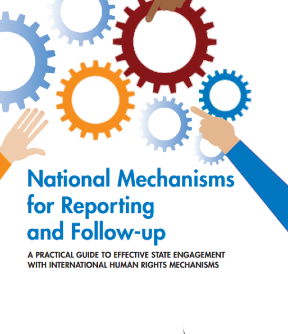 National Mechanisms for Reporting and Follow-up&nbsp;: A Practical Guide to Effective State Engagement with International Human Rights Mechanisms